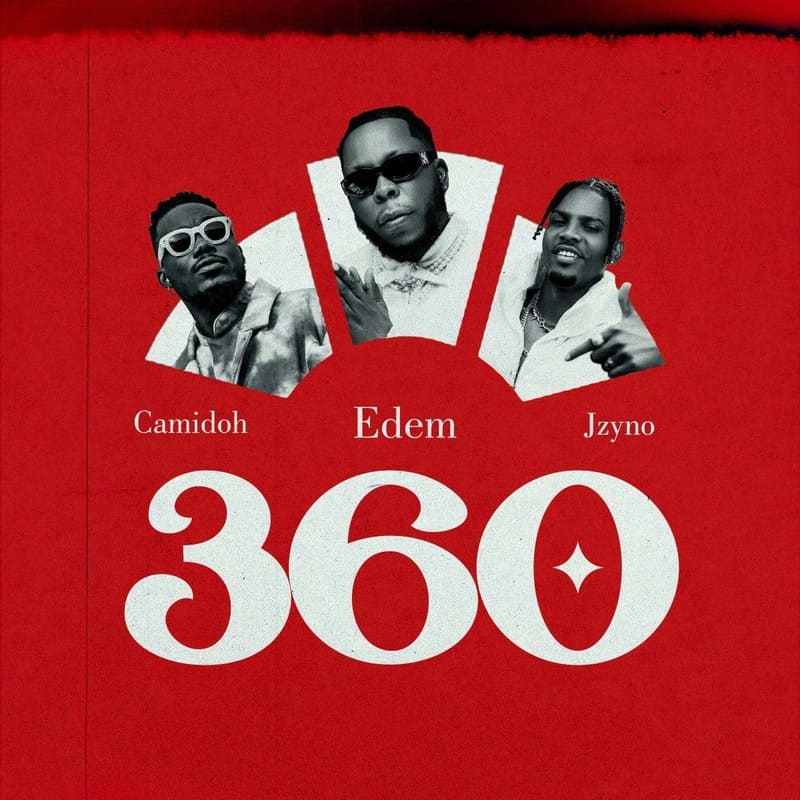 Edem – 360 Ft. Camidoh &Amp; Jzyno