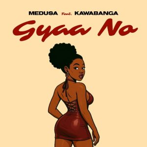 Medusa – Gyaa No Ft. Kawabanga 2 Medusa – Gyaa No Ft. Kawabanga