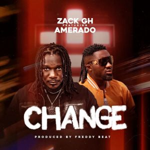 Zack Gh – Change Ft. Amerado