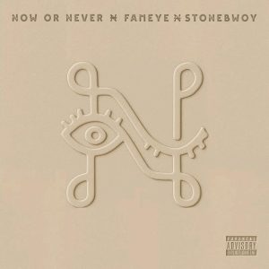 Fameye – Now Or Never Ft. Stonebwoy 2 Fameye – Now Or Never Ft. Stonebwoy
