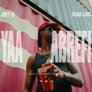 Joey B – Yaa Abrefi Ft. Nana Lace 2 Joey B – Yaa Abrefi Ft. Nana Lace
