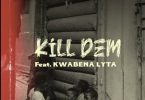 Kwesi Amewuga – Kill Dem Ft. Kwabena Lyta