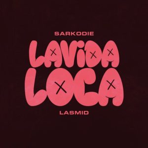 Sarkodie – Lavida Loca Ft. Lasmid 2 Sarkodie – Lavida Loca Ft. Lasmid