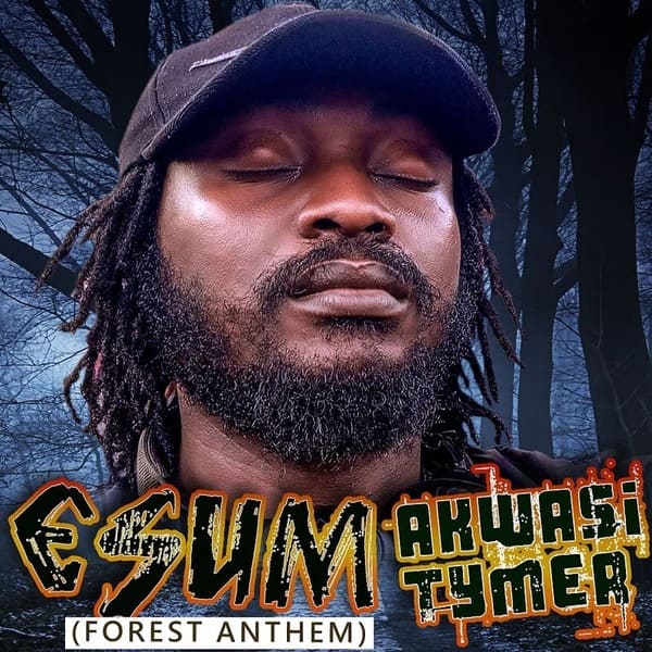 Akwasi Tymer – Esum (Forest Anthem)
