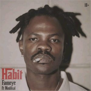 Fameye – Habit Ft. Medikal 2 Fameye – Habit Ft. Medikal