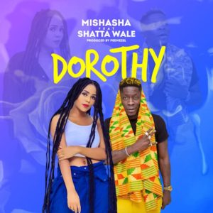 Mishasha – Dorothy Ft. Shatta Wale 2 Mishasha – Dorothy Ft. Shatta Wale