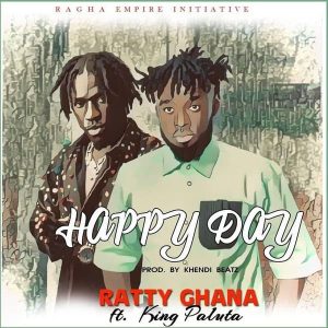 Ratty Ghana – Happy Day Ft. King Paluta 2 Ratty Ghana – Happy Day Ft. King Paluta