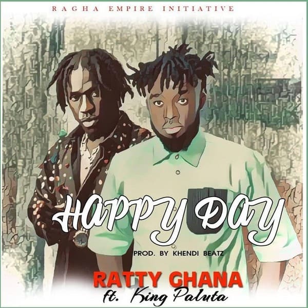 Ratty Ghana – Happy Day Ft. King Paluta