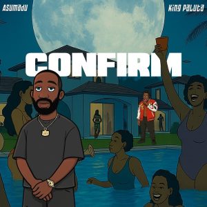 Asumadu – Confirm Ft. King Paluta