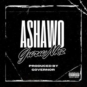 Guru Nkz – Ashawo 2 Guru Nkz – Ashawo