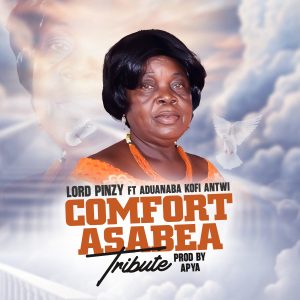 Lord Pinzy - Comfort Asabea Tribute Ft. Aduanaba Kofi Antwi 2 Lord Pinzy - Comfort Asabea Tribute Ft. Aduanaba Kofi Antwi