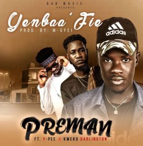 Preman - Yenbaa Fie Ft. Kweku Darlington &Amp; Ypee 2 Preman - Yenbaa Fie Ft. Kweku Darlington &Amp; Ypee