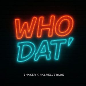 Shaker – Who Dat Ft. Rashelle Blue 2 Shaker – Who Dat Ft. Rashelle Blue