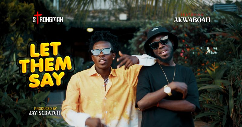 Strongman - Let Them Say Feat Akwaboah (Official Music Video)