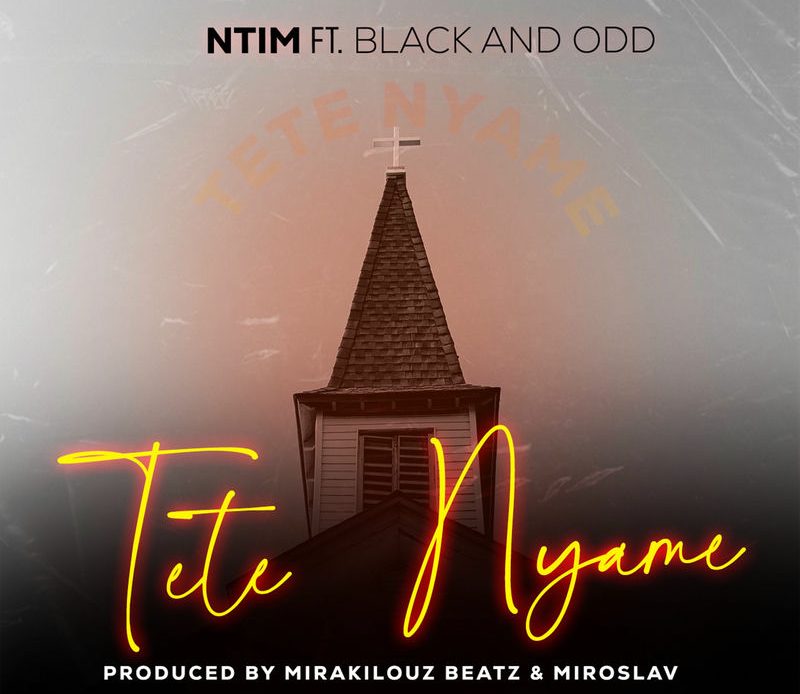 Ntim – Tete Nyame Ft Black And Odd