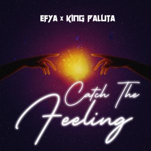 Efya – Catch The Feeling Ft. King Paluta 2 Efya – Catch The Feeling Ft. King Paluta