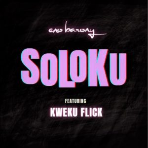 Eno Barony – Soloku Ft Kweku Flick 2 Eno Barony – Soloku Ft Kweku Flick