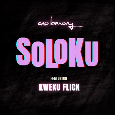 Eno Barony – Soloku Ft Kweku Flick