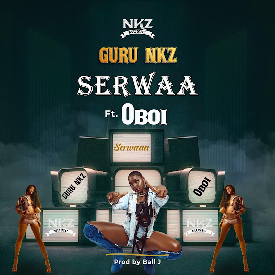 Guru Nkz - Serwaa Ft. Oboi
