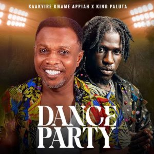 Kaakyire Kwame Appiah – Dance Party Ft King Paluta 2 Kaakyire Kwame Appiah – Dance Party Ft King Paluta