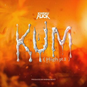 Kweku Flick – Kum (High Pt. 2) 2 Kweku Flick – Kum (High Pt. 2)