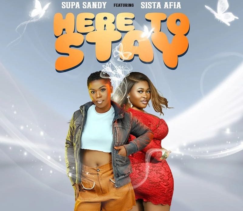Supa Sandy – Here To Stay Ft. Sista Afia