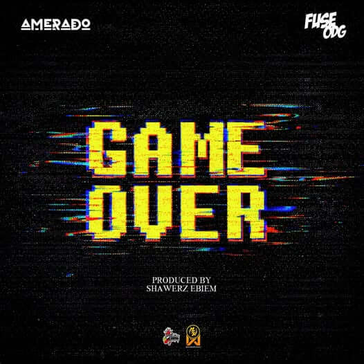 Amerado – Game Over Ft. Fuse Odg