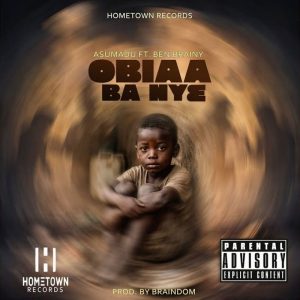 Asumadu – Obiaa Ba Nye Ft. Ben Brainy