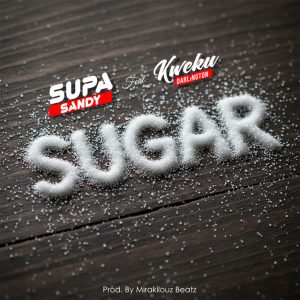 Supa Sandy Sugar Ft Kweku Darlington Www Hitxgh Com Mp3 Image