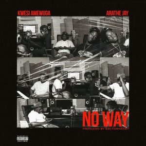 Kwesi Amewuga – No Way Ft. Arathejay 2 Kwesi Amewuga – No Way Ft. Arathejay