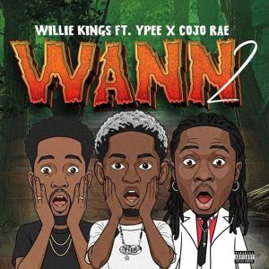 Willie Kings – Wann (Remix) Ft. Ypee &Amp; Cojo Rae