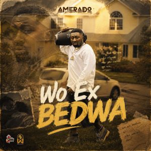 Amerado – Wo Ex Bedwa 2 Amerado – Wo Ex Bedwa