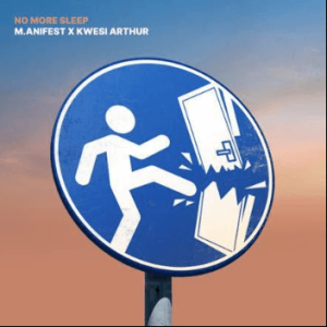 M.anifest – No More Sleep Ft. Kwesi Arthur 2 M.anifest – No More Sleep Ft. Kwesi Arthur