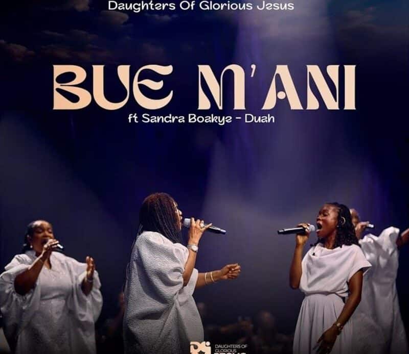 Daughters Of Glorious Jesus – Bue M'Ani Ft. Sandra Boakye-Duah