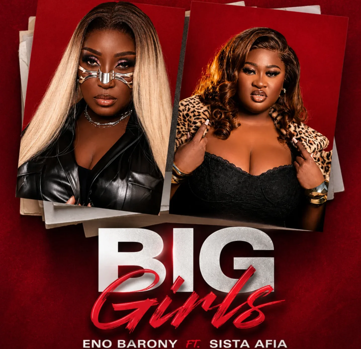 Eno Barony – Big Girls Ft. Sista Afia