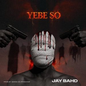 Jay Bahd – Yebe So 2 Jay Bahd – Yebe So