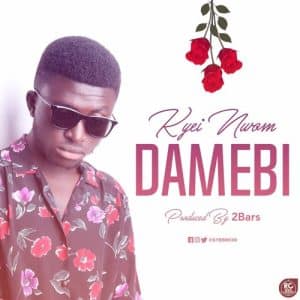 Kyei Nwom - Damebi (Prod. By 2 Bars) 2 Kyei Nwom - Damebi (Prod. By 2 Bars)