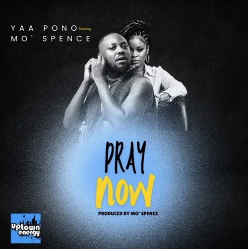 Yaa Pono – Pray Now Ft Mo’ Spence