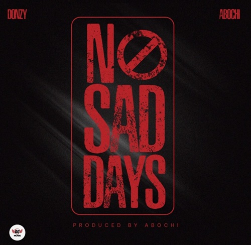 Donzy – No Sad Days Ft Abochi