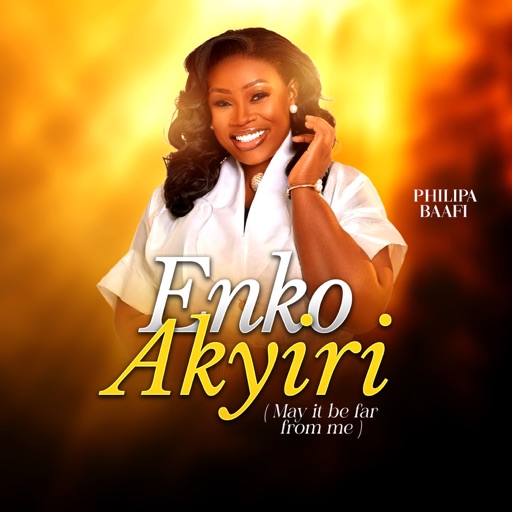 Philipa Baafi – Enko Akyiri (May It Be Far From Me)