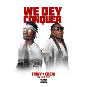 Tinny – We Dey Conquer ft. Edem