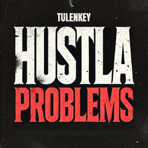 Tulenkey – Hustla Problems