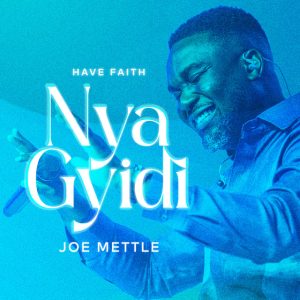 Joe Mettle – Nya Gyidi (Have Faith)