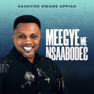 Kaakyire Kwame Appiah – Meegye Me Nsaabodeɛ