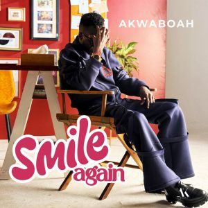 Akwaboah – Smile Again 1 Akwaboah – Smile Again