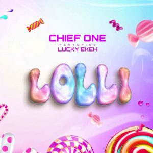 Chief One – Lolli Ft. Lucky Ekeh 3 Chief One – Lolli Ft. Lucky Ekeh