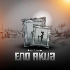 Supa Sandy – Eno Akua