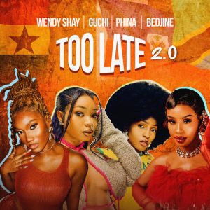 Wendy Shay – Too Late (2.0) Ft. Guchi, Phina & Bedjine 1 Wendy Shay – Too Late (2.0) Ft. Guchi, Phina & Bedjine