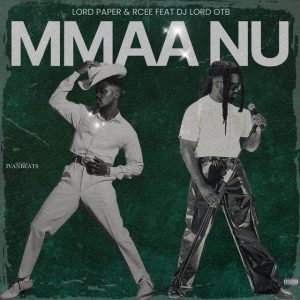 Lord Paper & RCee – Mmaa Nu Ft. DJ Lord OTB 2 Lord Paper & RCee – Mmaa Nu Ft. DJ Lord OTB