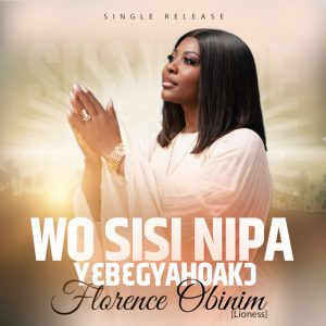 Florence Obinim – Wo Sisi Nipa (Yɛbɛgyahoakɔ)
